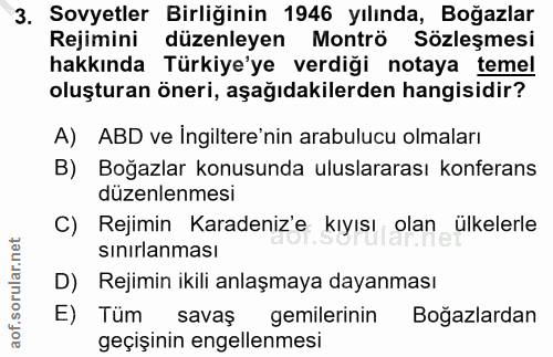 3. soru: Sovyetler Birliğinin 1946 yılında, Boğazlar Rejimini düzenleyen Montrö Sözleşmesi hakkında Türkiye'ye verdiği notaya…