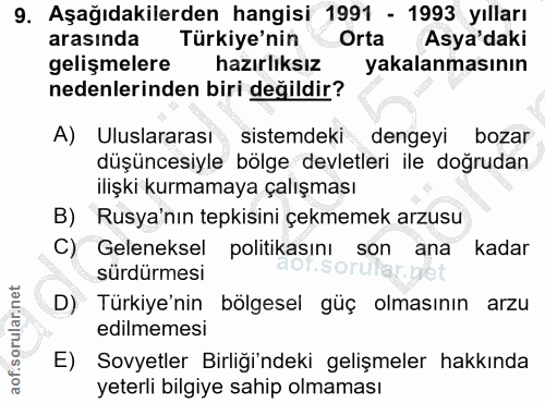 9. soru: Aşağıdakilerden hangisi 1991 - 1993 yılları arasında Türkiye'nin Orta Asya'daki gelişmelere hazırlıksız yakalanmasını…
