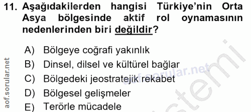 11. soru: Aşağıdakilerden hangisi Türkiye'nin Orta Asya bölgesinde aktif rol oynamasının nedenlerinden biri değildir? A) Bölgey…