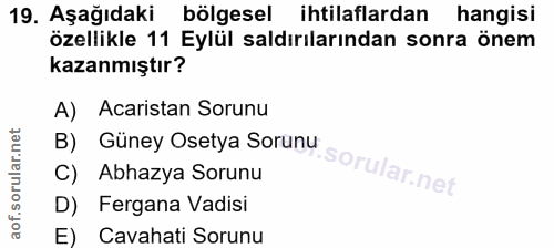 19. soru: Aşağıdaki bölgesel ihtilaflardan hangisi özellikle 11 Eylül saldırılarından sonra önem kazanmıştır? A) Acaristan Soru…