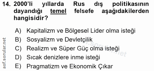 14. soru: 2000'li yıllarda Rus dış politikasının dayandığı temel felsefe aşağıdakilerden hangisidir? A) Kapitalizm ve Bölgesel…