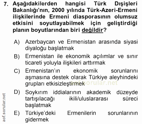 7. soru: Aşağıdakilerden hangisi Türk Dışişleri Bakanlığı'nın, 2000 yılında Türk-Azeri-Ermeni ilişkilerinde Ermeni diasporasın…