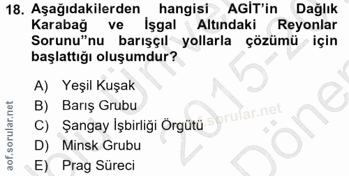 18. soru: Aşağıdakilerden hangisi AGIT'in Dağlık Karabağ ve İşgal Altındaki Reyonlar Sorunu"nu barışçıl yollarla çözümü için ba…