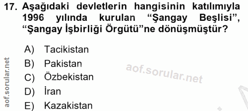 17. soru: Aşağıdaki devletlerin hangisinin katılımıyla 1996 yılında kurulan "Şangay Beşlisi", "Şangay İşbirliği Örgütü"ne dönüş…