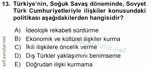 13. soru: Türkiye'nin, Soğuk Savaş döneminde, Sovyet Türk Cumhuriyetleriyle ilişkiler konusundaki politikası aşağıdakilerden ha…