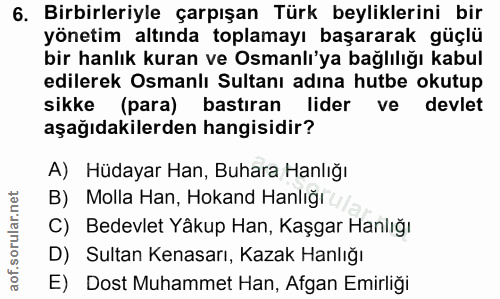 6. soru: Birbirleriyle çarpışan Türk beyliklerini bir yönetim altında toplamayı başararak güçlü bir hanlık kuran ve Osmanlı'ya…