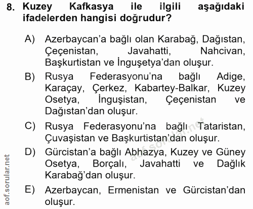 8. soru: Kuzey Kafkasya ile ilgili aşağıdaki ifadelerden hangisi doğrudur? A) Azerbaycan'a bağlı olan Karabağ, Dağıstan, Çeçen…