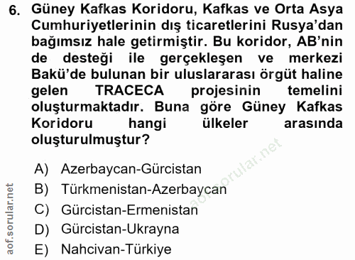 6. soru: Güney Kafkas Koridoru, Kafkas ve Orta Asya Cumhuriyetlerinin dış ticaretlerini Rusya'dan bağımsız hale getirmiştir. B…