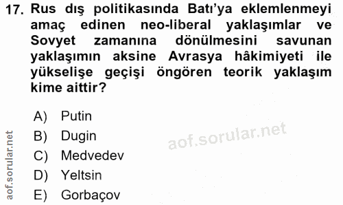 17. soru: Rus dış politikasında Batı'ya eklemlenmeyi amaç edinen neo-liberal yaklaşımlar ve Sovyet zamanına dönülmesini savunan…
