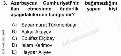 3. soru: Azerbaycan Cumhuriyeti'nin bağımsızlığını ilan etmesinde önderlik yapan kişi aşağıdakilerden hangisidir? A) Saparmura…
