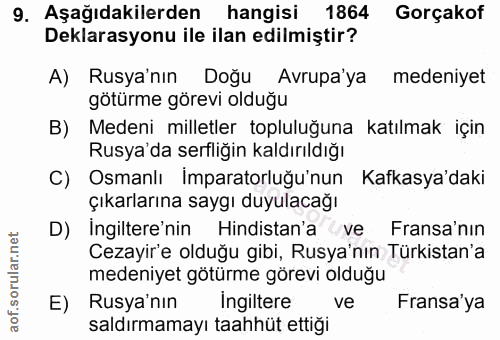 9. soru: Aşağıdakilerden hangisi 1864 Gorçakof Deklarasyonu ile ilan edilmiştir? A) Rusya'nın Doğu Avrupa'ya medeniyet götürme…