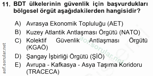 11. soru: BDT ülkelerinin güvenlik için başvurdukları bölgesel örgüt aşağıdakilerden hangisidir? A) Avrasya Ekonomik Topluluğu…
