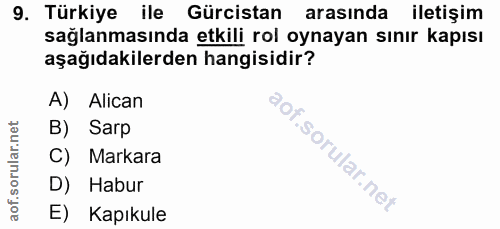 9. soru: Türkiye ile Gürcistan arasında iletişim sağlanmasında etkili rol oynayan sınır kapısı aşağıdakilerden hangisidir? A)…