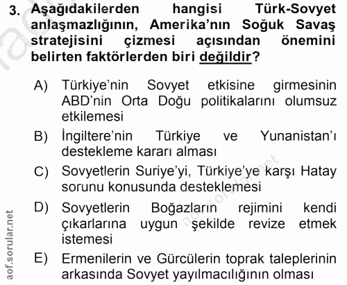 3. soru: Aşağıdakilerden hangisi Türk-Sovyet anlaşmazlığının, Amerika'nın Soğuk Savaş stratejisini | çizmesi açısından önemini…