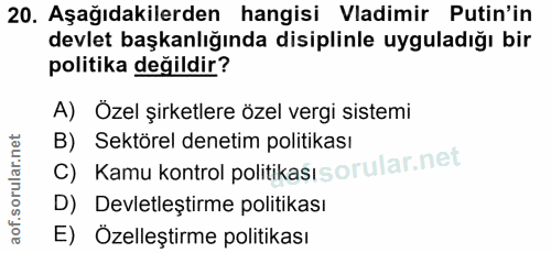 20. soru: Aşağıdakilerden hangisi Vadimir Putin'in devlet başkanlığında disiplinle uyguladığı bir politika değildir? A) Özel şi…