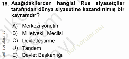 18. soru: Aşağıdakilerden hangisi Rus siyasetçiler tarafından dünya siyasetine kazandırılmış bir kavramdır? A) Merkezi yönetim…