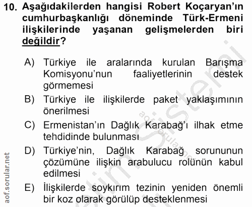 10. soru: Aşağıdakilerden hangisi Robert Koçaryan'ın cumhurbaşkanlığı döneminde Türk-Ermeni ilişkilerinde yaşanan gelişmelerden…