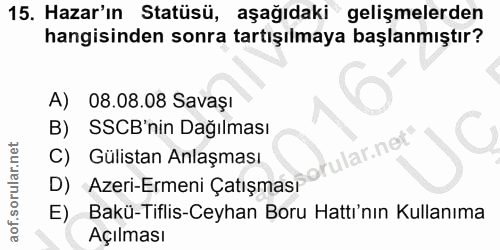 15. soru: Hazar'ın Statüsü, aşağıdaki gelişmelerden hangisinden sonra tartışılmaya başlanmıştır? A) 08.08.08 Savaşı SSCB'nin Da…