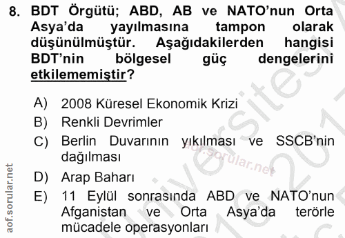 8. soru: BDT Örgütü; ABD, AB ve NATO'nun Orta Asya'da yayılmasına tampon olarak düşünülmüştür. Aşağıdakilerden hangisi BDT'nin…