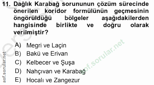 11. soru: Dağlık Karabağ sorununun çözüm sürecinde önerilen koridor formülünün geçmesinin öngörüldüğü bölgeler aşağıdakilerden…