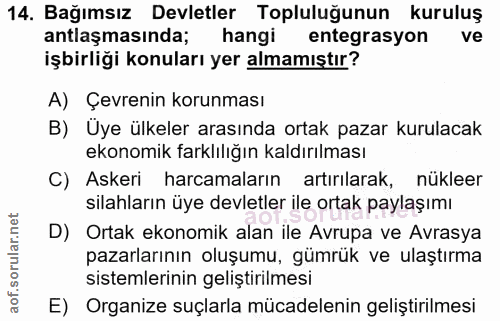 14. soru: Bağımsız Devletler Topluluğunun kuruluş antlaşmasında; hangi entegrasyon ve işbirliği konuları yer almamıştır? A) Çev…