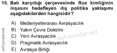 15. soru: Batı karşıtlığı çerçevesinde Rus kimliğinin inşasını hedefleyen dış politika yaklaşımı aşağıdakilerden hangisidir? A)…