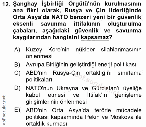 12. soru: Şanghay İşbirliği Örgütü'nün kurulmasının ana fikri olarak, Rusya ve Çin liderliğinde Orta Asya'da NATO benzeri yeni…