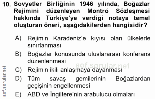 10. soru: Sovyetler Birliğinin 1946 yılında, Boğazlar Rejimini düzenleyen Montrö Sözleşmesi hakkında Türkiye'ye verdiği notaya…