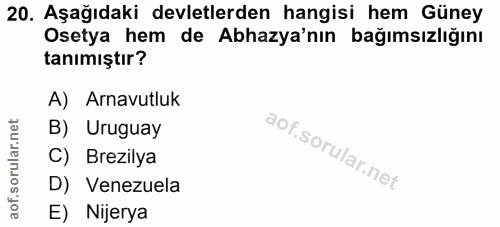20. soru: Aşağıdaki devletlerden hangisi hem Güney Osetya hem de Abhazya'nın bağımsızlığını tanımıştır? A) Arnavutluk B) Urugua…