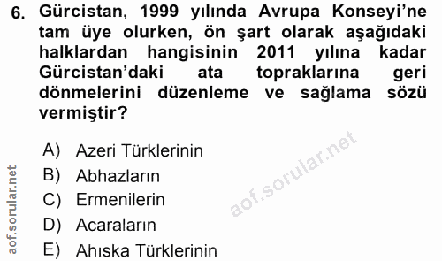 6. soru: Gürcistan, 1999 yılında Avrupa Konseyi'ne tam üye olurken, ön şart olarak aşağıdaki halklardan hangisinin 2011 yılına…