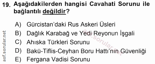 19. soru: Aşağıdakilerden hangisi Cavahati Sorunu ile bağlantılı değildir? A) Gürcistan'daki Rus Askeri Üsleri B) Dağlık Karaba…