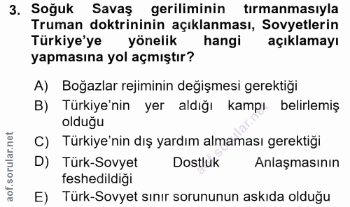3. soru: Soğuk Savaş geriliminin tırmanmasıyla Truman doktrininin açıklanması, Sovyetlerin Türkiye'ye yönelik hangi açıklamayı…