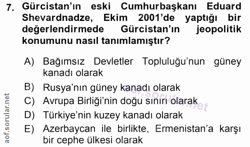 7. soru: Gürcistan'ın eski Cumhurbaşkanı Eduard Shevardnadze, Ekim 2001'de yaptığı bir değerlendirmede Gürcistan'ın jeopolitik…