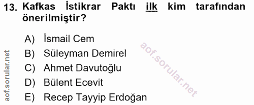 13. soru: Kafkas İstikrar Paktı ilk kim tarafindan önerilmiştir? A) Ismail Cem B) Süleyman Demirel C) Ahmet Davutoğlu D) Bülent…