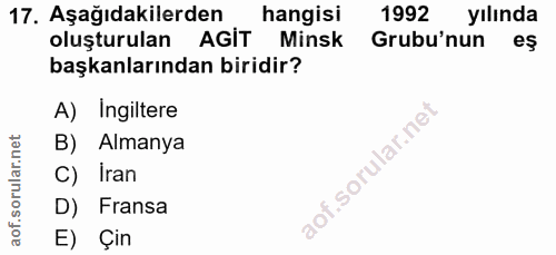 17. soru: Aşağıdakilerden. hangisi 1992 yılında oluşturulan AGIT Minsk Grubu'nun eş başkanlarından biridir? A) Ingiltere B) Alm…