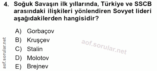 4. soru: Soğuk Savaşın ilk yıllarında, Türkiye ve SSCB arasındaki ilişkileri yönlendiren Sovyet lideri aşağıdakilerden hangisi…
