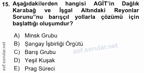 15. soru: Aşağıdakilerden hangisi AGİT'in Dağlık Karabağ ve işgal Altındaki Reyonlar Sorunu"nu barışçıl yollarla çözümü için ba…