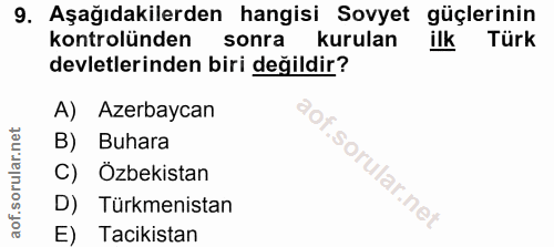 9. soru: Aşağıdakilerden hangisi Sovyet güçlerinin kontrolünden sonra kurulan ilk Türk devletlerinden biri değildir? A) Azerba…