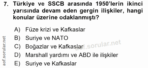 7. soru: Türkiye ve SSCB arasında 1950'lerin ikinci yarısında devam eden gergin ilişkiler, hangi konular üzerine odaklanmıştı?…
