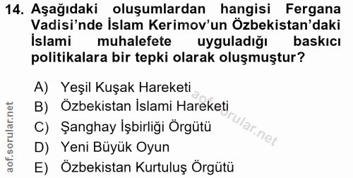 14. soru: Aşağıdaki oluşumlardan hangisi Fergana Vadisi'nde İslam Kerimov'un Özbekistan'daki İslami muhalefete uyguladiğı baski…