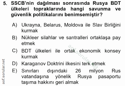 5. soru: SSCB'nin dağılması sonrasında Rusya BDT ülkeleri topraklarında hangi savunma ve güvenlik politikalarını benimsemiştir…