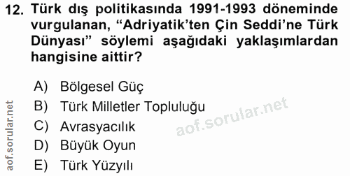 12. soru: Türk dış politikasında 1991-1993 döneminde vurgulanan, "Adriyatik'ten Çin Seddi'ne Türk Dünyası" söylemi aşağıdaki ya…