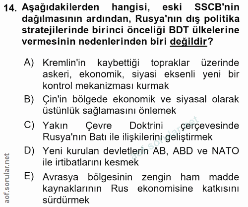 14. soru: Aşağıdakilerden hangisi, eski SSCB'nin dağılmasının ardından, Rusya'nın dış politika stratejilerinde birinci önceliği…