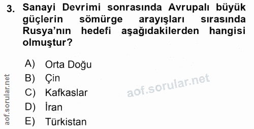 3. soru: Sanayi Devrimi sonrasında Avrupalı büyük güçlerin sömürge arayışları sırasında Rusya'nın hedefi aşağıdakilerden hangi…