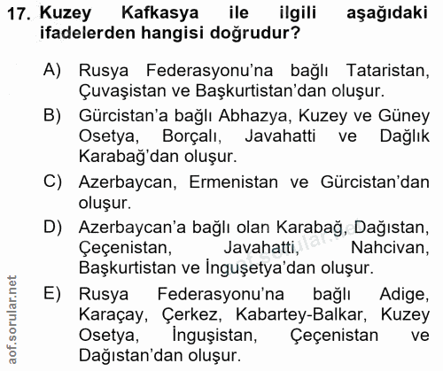 17. soru: Kuzey Kafkasya ile ilgili aşağıdaki ifadelerden hangisi doğrudur? A) Rusya Federasyonu'na bağlı Tataristan, Çuvaşista…