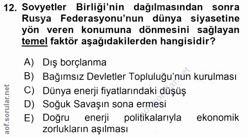 12. soru: Sovyetler Birliği'nin dağılmasından sonra Rusya Federasyonu'nun dünya siyasetine yön veren konumuna dönmesini sağlaya…