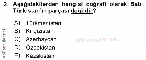 2. soru: Aşağıdakilerden hangisi coğrafi olarak Batı Türkistan'ın parçası değildir? A) Türkmenistan B) Kırgızistan C) Azerbayc…