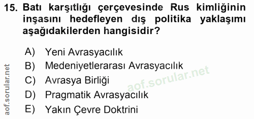 15. soru: Batı karşıtlığı çerçevesinde Rus kimliğinin inşasını hedefleyen dış politika yaklaşımı aşağıdakilerden hangisidir? A)…