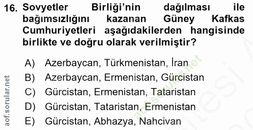 16. soru: Sovyetler Birliği'nin dağılması ile bağımsızlığını kazanan Güney Kafkas Cumhuriyetleri aşağıdakilerden hangisinde bir…