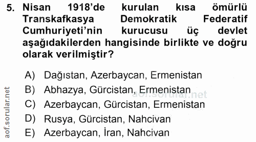 5. soru: Nisan 1918'de kurulan kısa ömürlü Transkafkasya Demokratik Federatif Cumhuriyeti'nin kurucusu l üç devlet aşağıdakile…